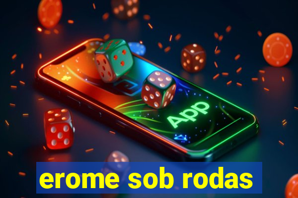 erome sob rodas